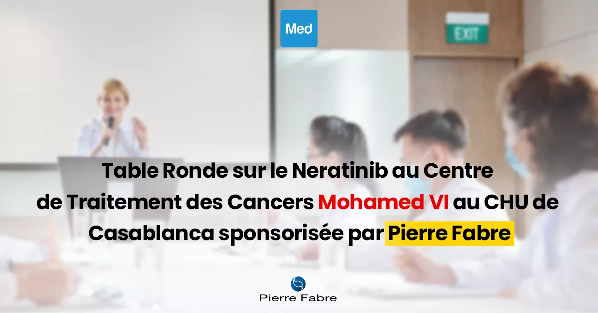 Table Ronde sur le Neratinib au Centre de Traitement des Cancers Mohamed VI au CHU de Casablanca sponsorisée par Pierre Fabre